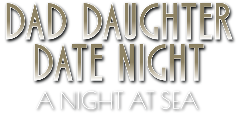 Dad Daughter Date Night — A Night at Sea